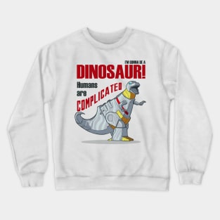 I'm Gonna Be a Dinosaur! Crewneck Sweatshirt